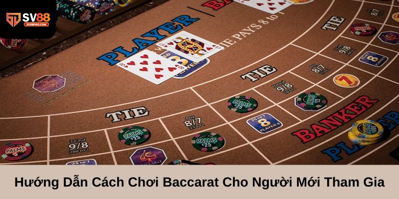 Cách chơi baccarat cho những người mới tham gia