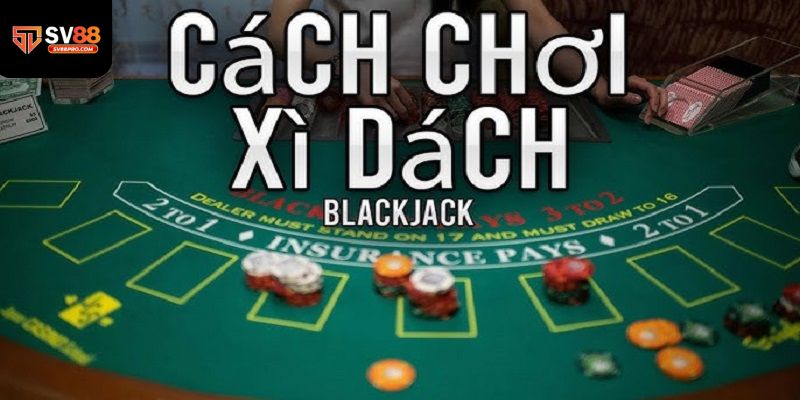 Cách chơi bài xì dách cho những cược thủ mới tham gia tại nhà cái
