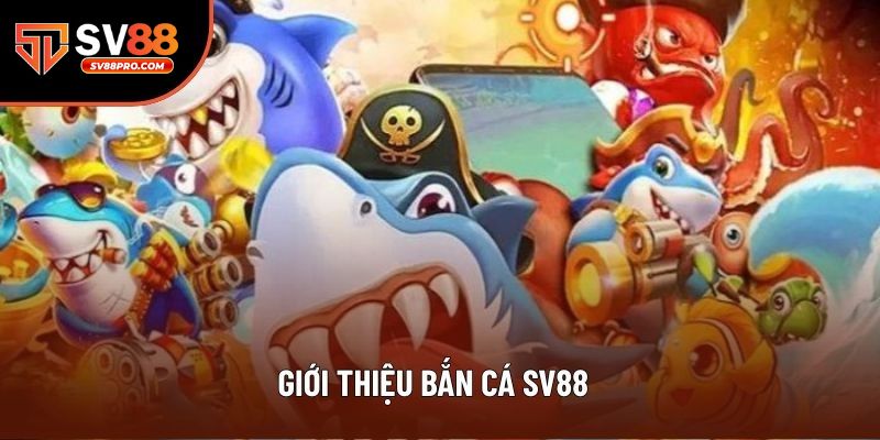 Giới thiệu về sảnh bắn cá tại nhà cái sv88