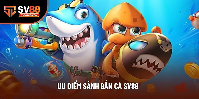Những ưu điểm tại sảnh bắn cá mà người mới hay người cũ nên biết