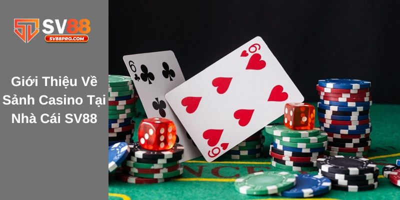 Giới thiệu về sảnh casino cực hót tại nhà cái sv88