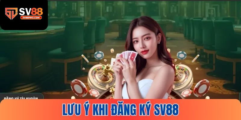 Những lưu ý cần thiết khi đăng ký tại nhà cái sv88