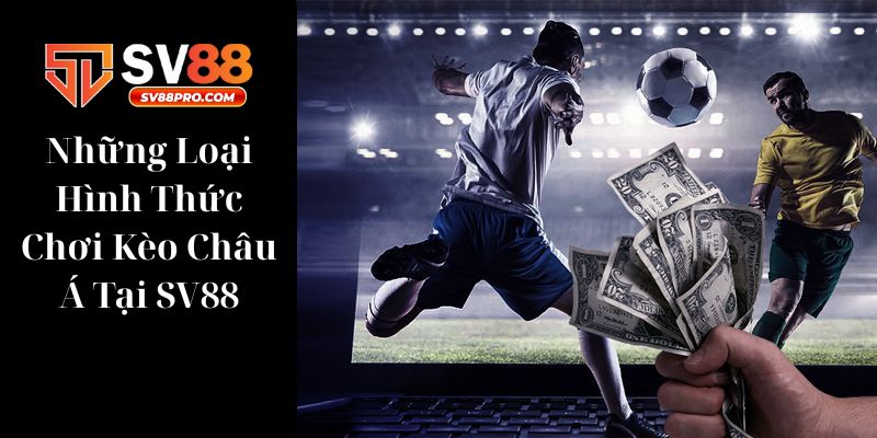 Những thể loại cược trong kèo châu á sv88
