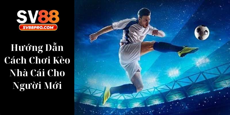 Hướng dẫn cách chơi kèo châu âu cho những ai chưa biết