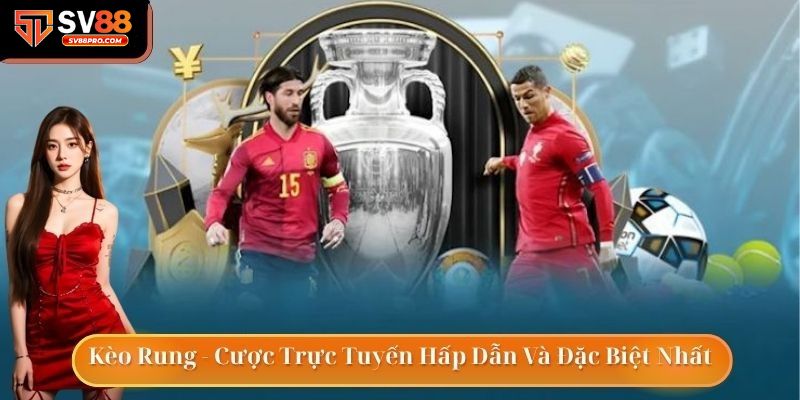 Các thể loại cược có trong kèo rung tại sv88