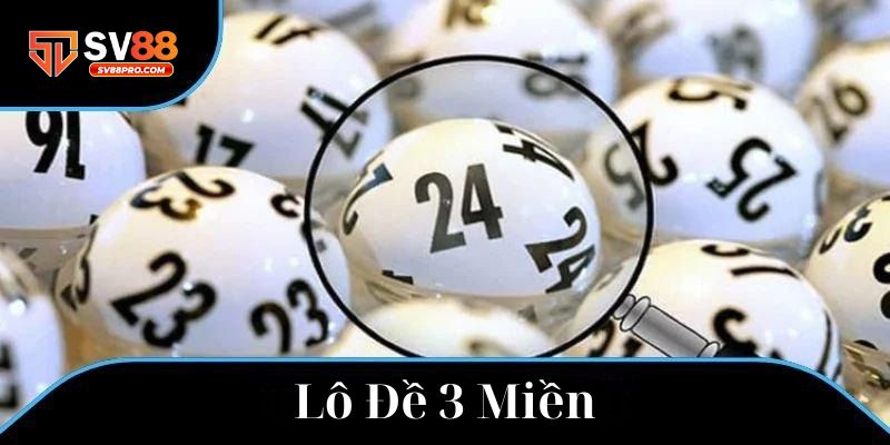 Giới thiệu về cược lô đề 3 miền truyền thống ưa chuộng nhất hiện nay tại sv88
