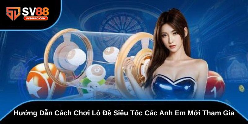 Hướng dẫn cách chơi lô đề siêu tốc cho anh em lô thủ