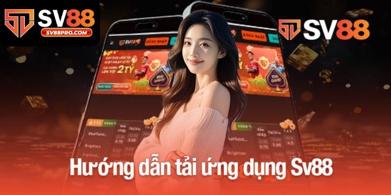 Hướng dẫn tải ứng dụng sv88 cho người chưa biết